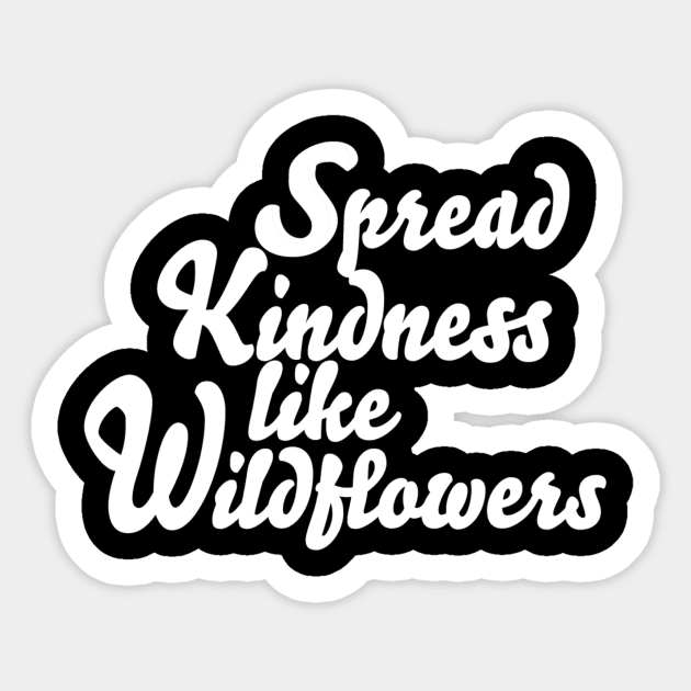 Spread Kindness Like Wildflowers Sticker by Red Wolf Rustics And Outfitters